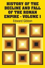 History of the Decline and Fall of the Roman Empire - Volume 1