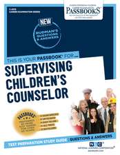 Supervising Children's Counselor (C-2010): Passbooks Study Guide Volume 2010