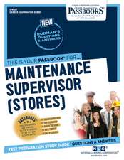 Maintenance Supervisor (Stores) (C-4525): Passbooks Study Guide Volume 4525