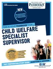 Child Welfare Specialist Supervisor: Passbooks Study Guide Volume 4985