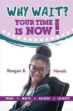 Nevels, R: Why Wait? Your Time Is Now!