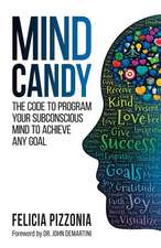 Mind Candy: The Code to Program Your Subconscious Mind to Achieve Any Goal