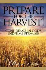 Prepare for the Harvest!: Confidence in God's End-Time Promises