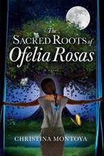 The Sacred Roots of Ofelia Rosas