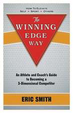 The Winning Edge Way: An Athlete and Coach's Guide to Becoming a 3-Dimensional Competitor