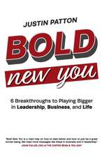 Bold New You: 6 Breakthroughs to Playing Bigger in Leadership, Business, and Life