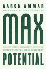 Max Potential: On Happiness, Fulfillment, and Being Better Than You Were Yesterday