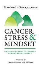 Cancer, Stress & Mindset: Focusing the Mind to Empower Healing and Resilience