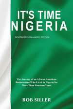 It's Time Nigeria: The Journey of an African American Businessman Who Lived in Nigeria for More Than Fourteen Years