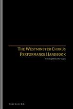 The Westminster Chorus Performance Handbook