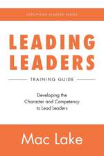 Leading Leaders: Developing the Character and Competency to Lead Leaders