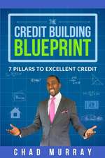 The Credit Building Blueprint: 7 Pillars to Excellent Credit