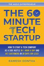 The 60-Minute Tech Startup: How to Start a Tech Company As a Side Hustle in One Hour a Day and Get Customers in Thirty Days (or Less)