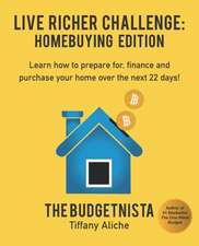 Live Richer Challenge: Homebuying Edition: Learn how to how to prepare for, finance and purchase your home in 22 days.