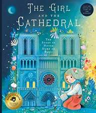 The Girl and the Cathedral: The Story of Notre Dame de Paris