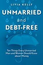 Unmarried and Debt-Free: Ten Things Every Unmarried Man and Woman Should Know about Money