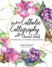 Modern Catholic Calligraphy With Ancient Saints: For Brush Lettering Beginners