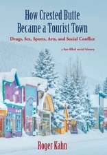 How Crested Butte Became a Tourist Town: Drugs, Sex, Sports, Arts, and Social Conflict