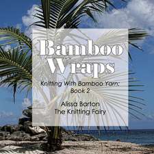 Bamboo Wraps: Knitting with Bamboo Yarn: Book 2