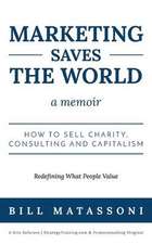 Marketing Saves the World: How to Sell Charity, Consulting and Capitalism