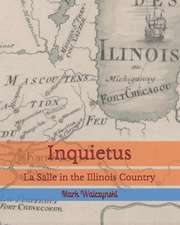 Inquietus: La Salle in the Illinois Country