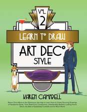 Learn to Draw Art Deco Style Vol. 2: Return Once More to the Glamorous Jazz Age to Learn How to Create Stunning Drawings of Handsome Gents, Their Slee