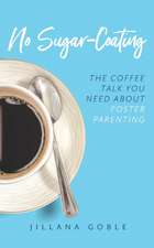 No Sugar Coating: The Coffee Talk You Need About Foster Parenting