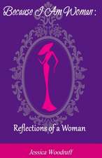 Because I Am Woman: Reflections of a Woman