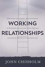 Working Relationships: Managing Successful Relationships in Business and Life