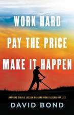 Work Hard, Pay The Price, Make It Happen: How One Simple Lesson Altered My Life