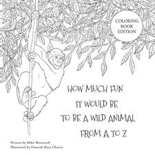 How Much Fun It Would Be To Be A Wild Animal From A To Z