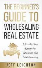 The Beginner's Guide To Wholesaling Real Estate