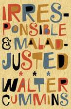 Irresponsible and Maladjusted: Essays