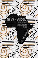 An African Rock: Sacred Poems of Love, Loss, Legacy & Life