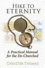 Hike to Eternity: A Practical Manual for the De-Churched