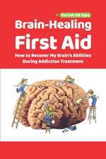 Brain-Healing First Aid (Plus tips for COVID-19 era): How to Recover My Brain's Abilities During Addiction Treatment (Gray-scale Edition)