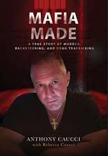 Mafia Made: A True Story of Murder, Racketeering, and Drug Trafficking