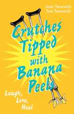 Crutches Tipped with Banana Peels: Laugh, Love, Heal