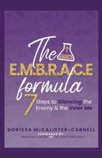 The E. M. B. R. A. C. E. Formula: 7 Steps to Silencing the Enemy & the Inner Me