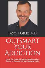 Outsmart Your Addiction: Learn the Powerful System Developed by a Doctor to Conquer his own Fentanyl Habit