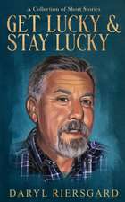 GET LUCKY and STAY LUCKY: A Collection of Short Stories