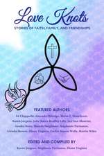 Love Knots: Stories of Faith, Family, and Friendships