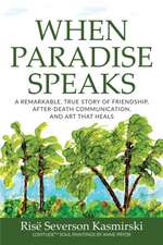 When Paradise Speaks: A Remarkable, True Story of Friendship, After-Death Communication, and Art that Heals