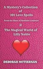 A Mystery's Collection of 101 Love Spells: From the Diary of Shellaire Lombard And the Magical World of Lilly Noble