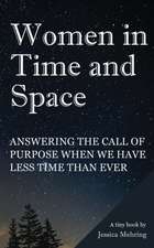 Women in Time and Space: Answering the call of purpose when we have less time than ever