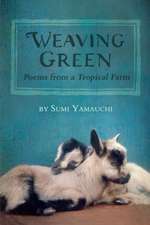 Weaving Green: Poems from a Tropical Farm