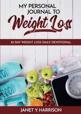 My Personal Journal to Weight Loss: 30 Day Weight Loss Daily Devotional