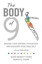 The Body of 9: Decode Your Natural Physiology and Discover Your True Self