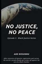 No Justice, No Peace: Episode 1: Black Justice Series