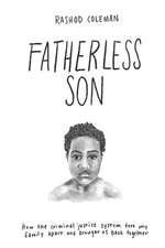 Fatherless Son: How the Criminal Justice System tore my family apart and brought us back together